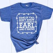 Envy Stylz Boutique Women - Apparel - Shirts - T-Shirts Some Of You Don't Know What Happened To Earl Soft Graphic Tee